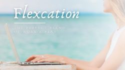 Flexcation: The Perfect Blend of Work & Play