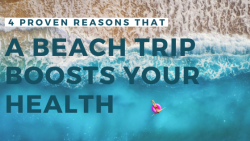 4 Proven Reasons That a Beach Trip Boosts Your Health