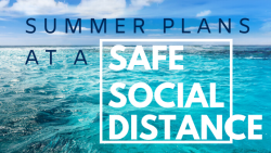 Summer Plans at a Safe Social Distance